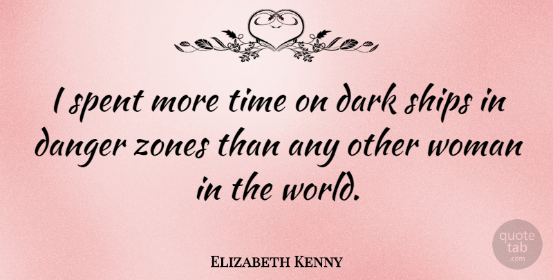 Elizabeth Kenny Quote About Danger, Ships, Spent, Time, Zones: I Spent More Time On...