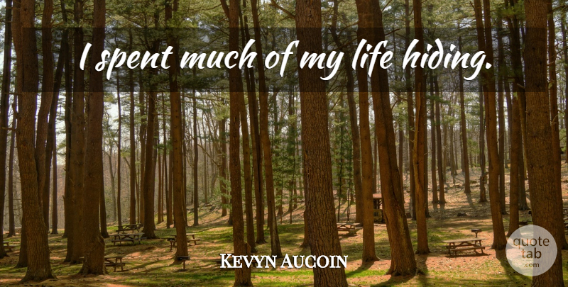 Kevyn Aucoin Quote About Hiding: I Spent Much Of My...