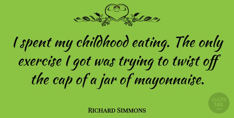 Richard Simmons Quote About Exercise, Childhood, Trying: I Spent My Childhood Eating...