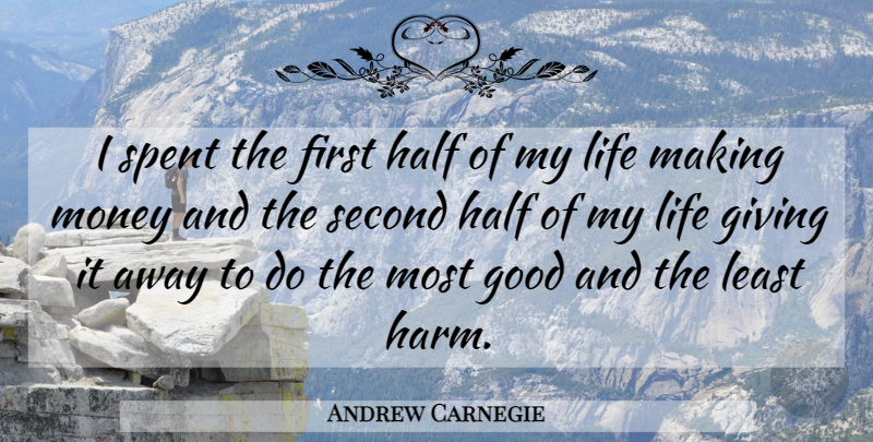 Andrew Carnegie Quote About Giving, Firsts, Half: I Spent The First Half...