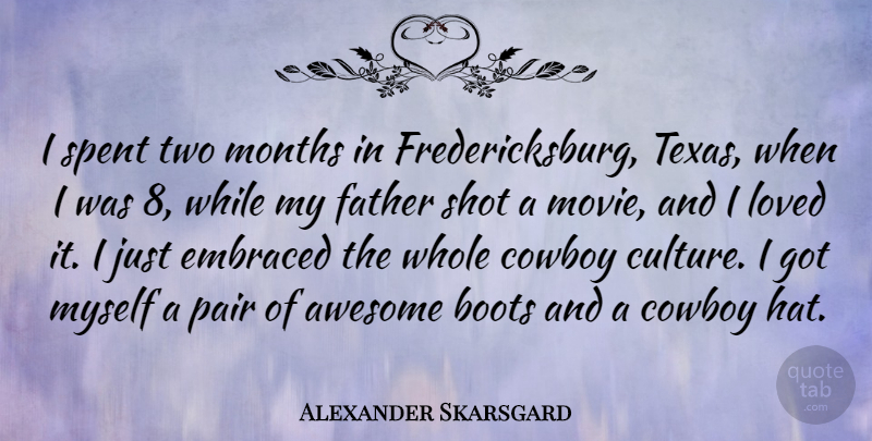 Alexander Skarsgard Quote About Father, Cowboy, Texas: I Spent Two Months In...