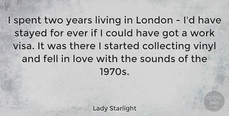 Lady Starlight Quote About Years, Two, London: I Spent Two Years Living...