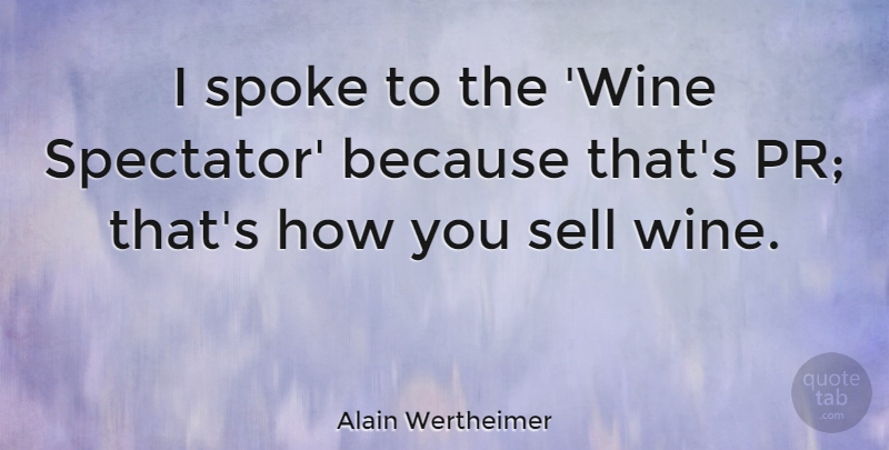 Alain Wertheimer Quote About Spoke: I Spoke To The Wine...