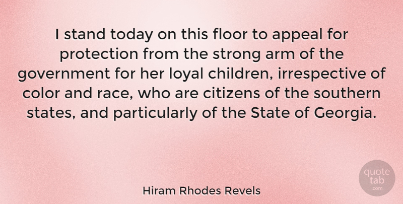 Hiram Rhodes Revels Quote About Appeal, Arm, Citizens, Color, Floor: I Stand Today On This...