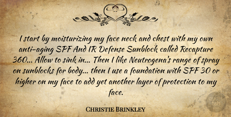 Christie Brinkley Quote About Add, Allow, Chest, Defense, Face: I Start By Moisturizing My...