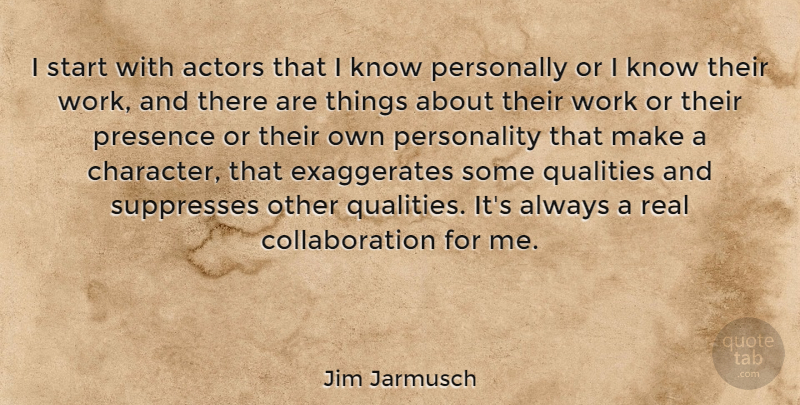 Jim Jarmusch Quote About Real, Character, Personality: I Start With Actors That...
