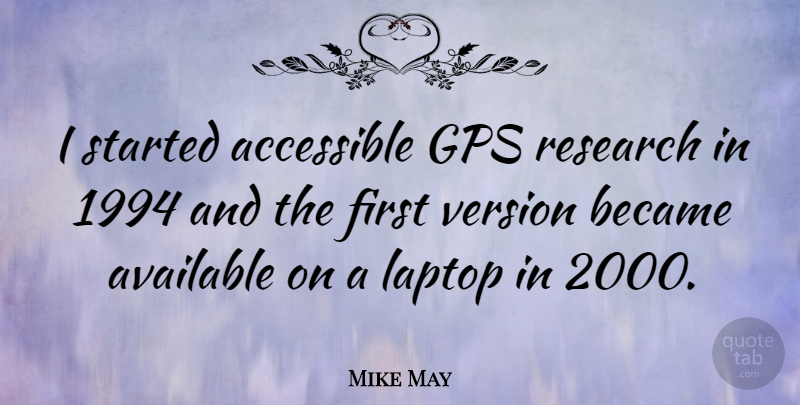 Mike May Quote About Gps, Laptops, Firsts: I Started Accessible Gps Research...