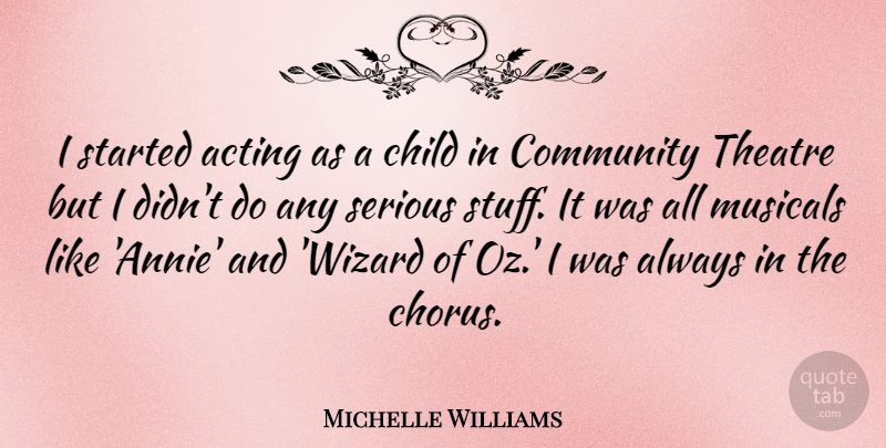 Michelle Williams Quote About Children, Community Theatre, Acting: I Started Acting As A...