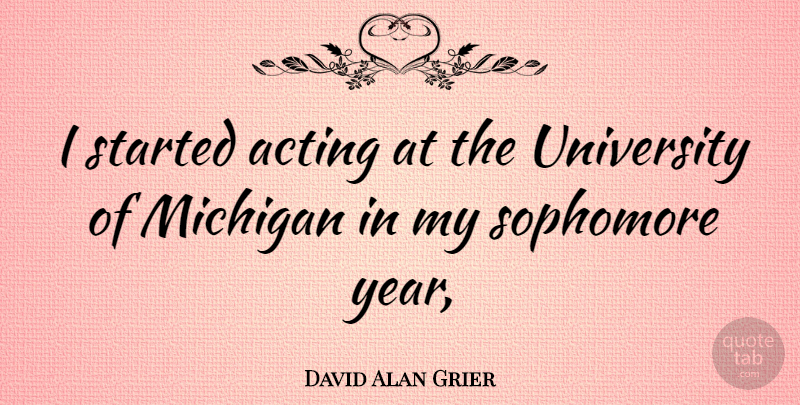 David Alan Grier Quote About Years, Acting, Michigan: I Started Acting At The...