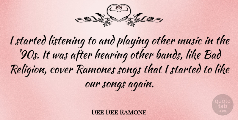Dee Dee Ramone Quote About Bad, Cover, Hearing, Music, Playing: I Started Listening To And...