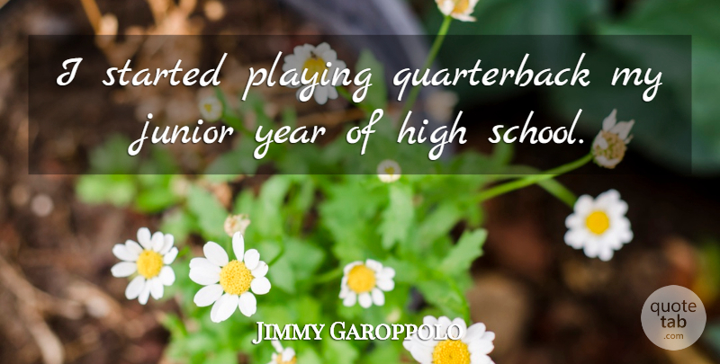 Jimmy Garoppolo Quote About Junior: I Started Playing Quarterback My...