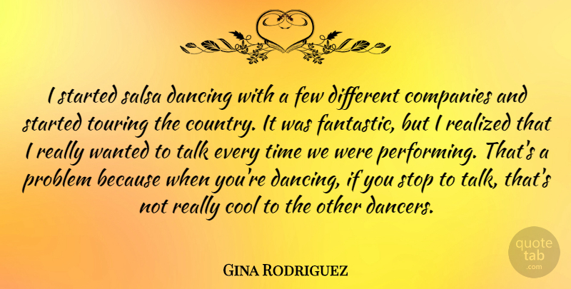 Gina Rodriguez Quote About Companies, Cool, Dancing, Few, Realized: I Started Salsa Dancing With...