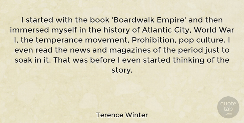 Terence Winter Quote About Atlantic, Book, History, Immersed, Magazines: I Started With The Book...