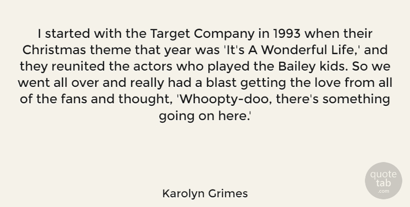 Karolyn Grimes Quote About Bailey, Blast, Christmas, Company, Fans: I Started With The Target...