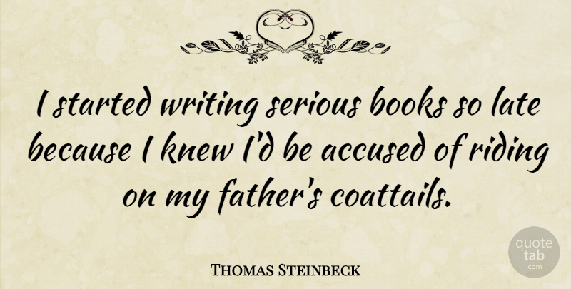 Thomas Steinbeck Quote About Accused, Knew, Riding, Serious: I Started Writing Serious Books...