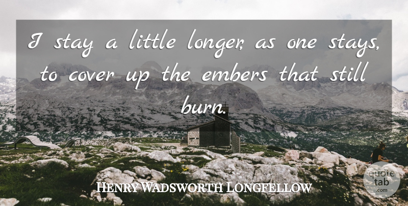 Henry Wadsworth Longfellow Quote About Sympathy, Death, Condolences: I Stay A Little Longer...