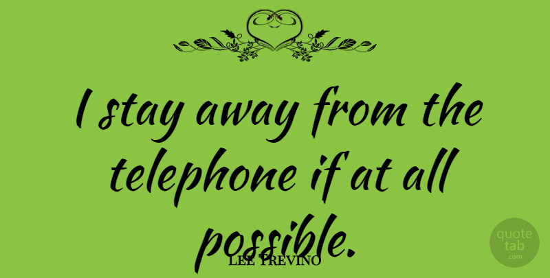 Lee Trevino Quote About Telephones, Ifs: I Stay Away From The...