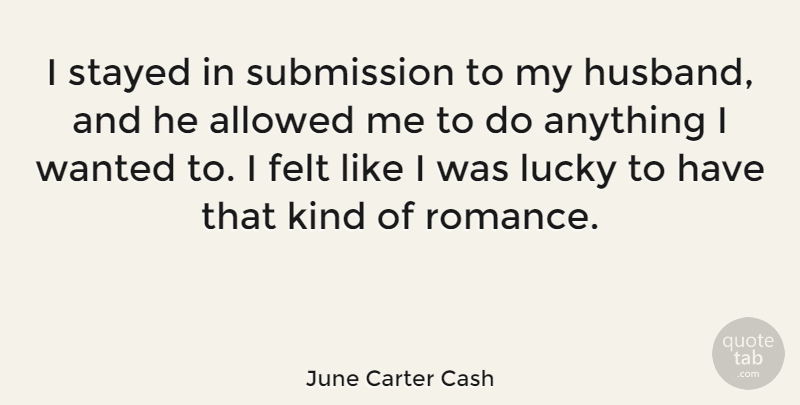 June Carter Cash Quote About Love, Life, Sex: I Stayed In Submission To...