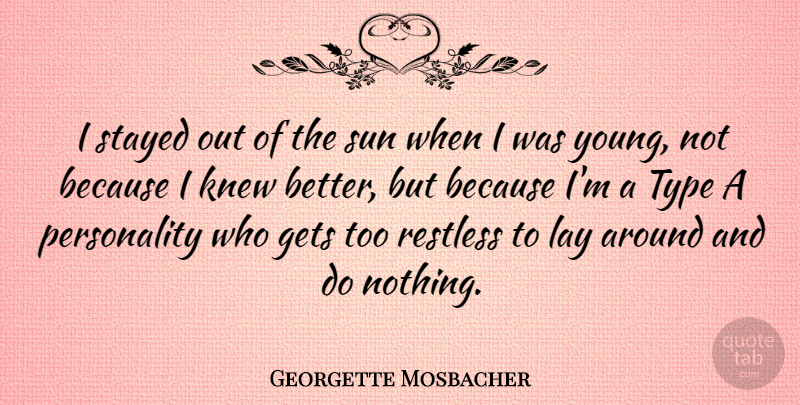 Georgette Mosbacher Quote About Knew, Lay, Stayed, Type: I Stayed Out Of The...