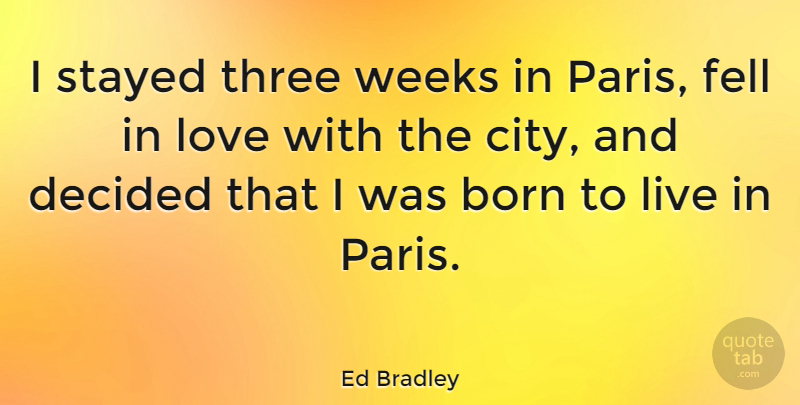 Ed Bradley Quote About Cities, Paris, Three: I Stayed Three Weeks In...