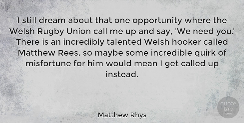 Matthew Rhys Quote About Call, Incredible, Incredibly, Matthew, Maybe: I Still Dream About That...