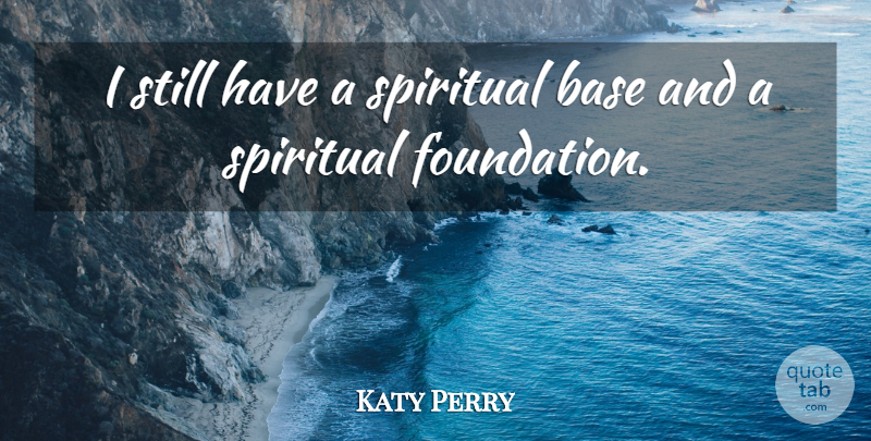 Katy Perry Quote About Spiritual, Foundation, Stills: I Still Have A Spiritual...