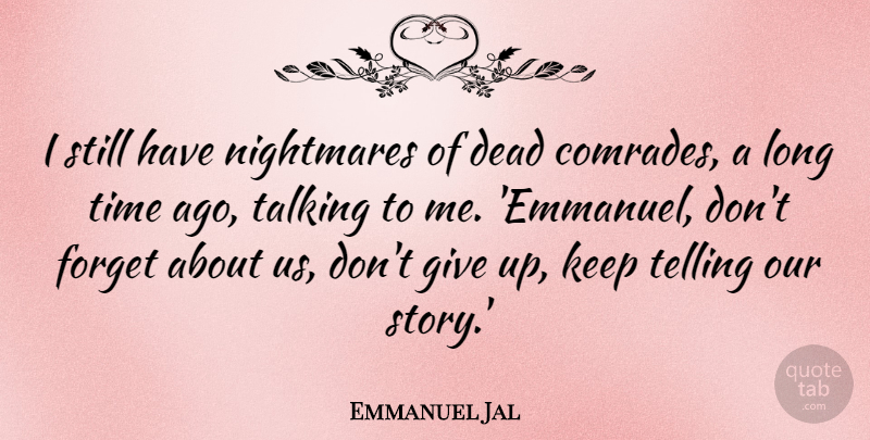 Emmanuel Jal Quote About Giving Up, Dont Give Up, Talking: I Still Have Nightmares Of...