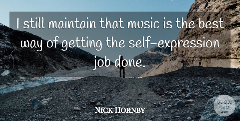Nick Hornby Quote About Best, Job, Maintain, Music: I Still Maintain That Music...
