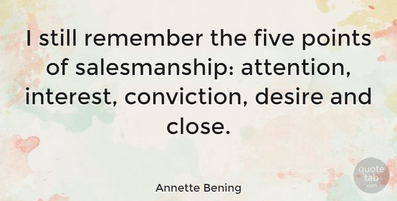 Annette Bening Quote About Desire, Attention, Remember: I Still Remember The Five...