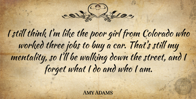 Amy Adams Quote About Girl, Jobs, Thinking: I Still Think Im Like...