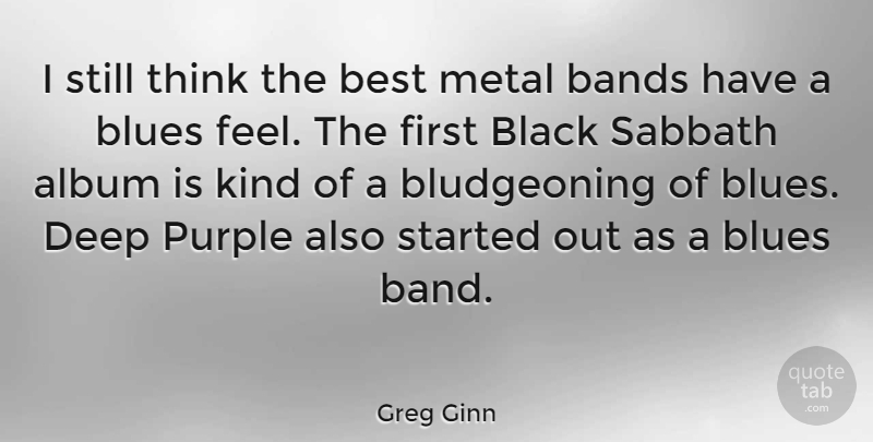 Greg Ginn Quote About Thinking, Purple, Black: I Still Think The Best...