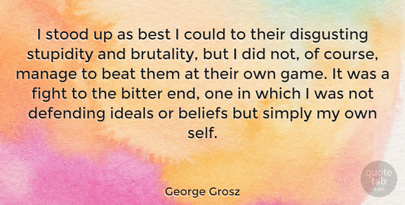 George Grosz Quote About Fighting, Self, Games: I Stood Up As Best...