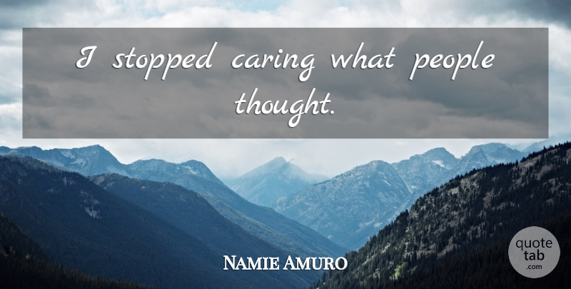Namie Amuro Quote About Caring, People, Stopped Caring: I Stopped Caring What People...