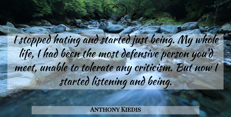 Anthony Kiedis Quote About Hate, Listening, Criticism: I Stopped Hating And Started...