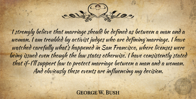 George W. Bush Quote About Believe, Gay, Men: I Strongly Believe That Marriage...