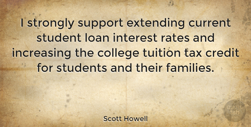 Scott Howell Quote About Current, Extending, Increasing, Interest, Loan: I Strongly Support Extending Current...