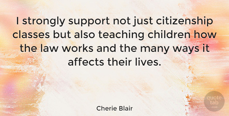 Cherie Blair Quote About Affects, Children, Citizenship, Classes, Strongly: I Strongly Support Not Just...