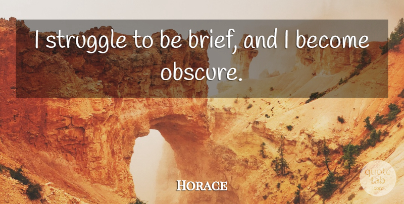 Horace Quote About Struggle: I Struggle To Be Brief...
