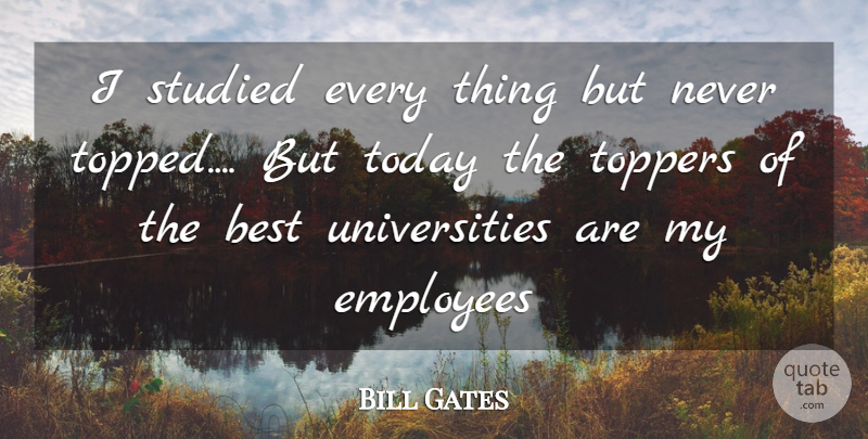Bill Gates Quote About Inspirational, Toppers, Today: I Studied Every Thing But...
