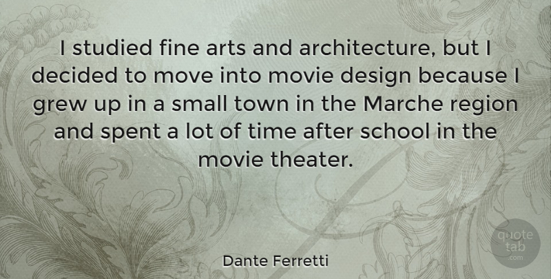 Dante Ferretti Quote About Arts, Decided, Design, Fine, Grew: I Studied Fine Arts And...