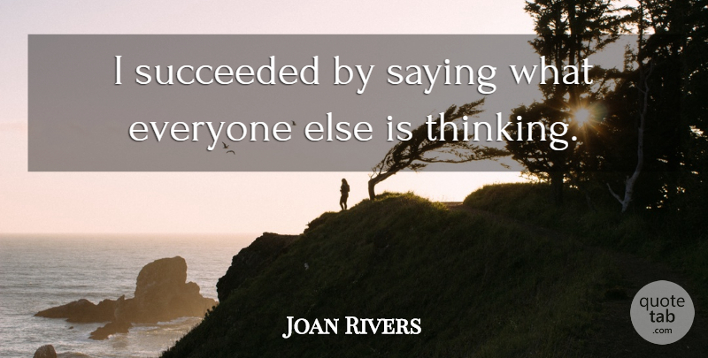 Joan Rivers Quote About Success, Inspiration, Memorable: I Succeeded By Saying What...