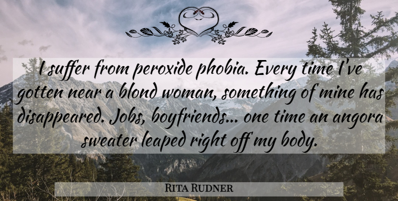 Rita Rudner Quote About Jobs, Sweaters, Suffering: I Suffer From Peroxide Phobia...