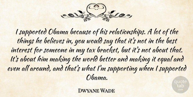 Dwyane Wade Quote About Believe, World, Taxes: I Supported Obama Because Of...