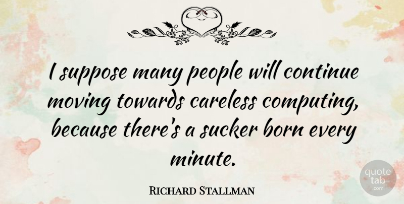 Richard Stallman Quote About Moving, People, Minutes: I Suppose Many People Will...