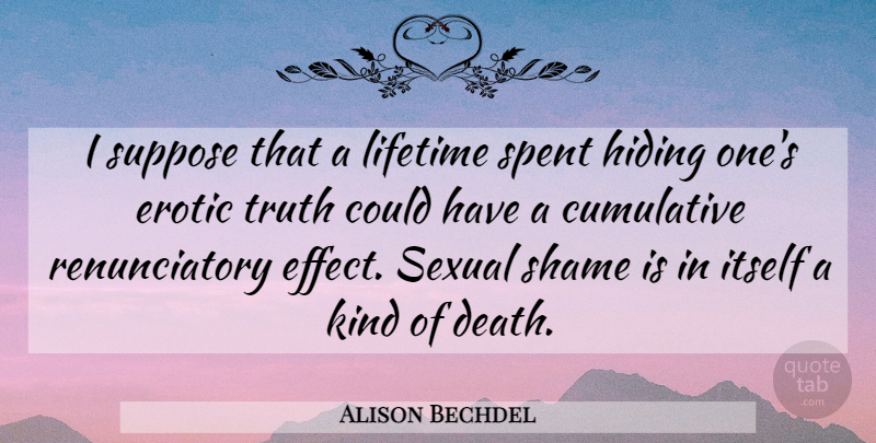 Alison Bechdel Quote About Erotic, Kind, Shame: I Suppose That A Lifetime...