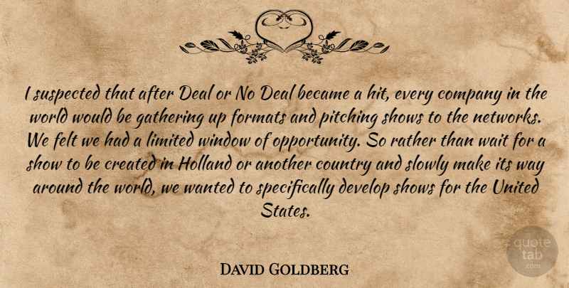 David Goldberg Quote About Became, Company, Country, Created, Deal: I Suspected That After Deal...