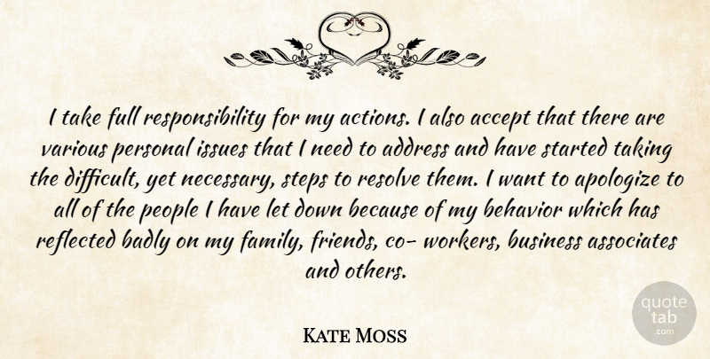 Kate Moss Quote About Accept, Address, Apologize, Associates, Badly: I Take Full Responsibility For...