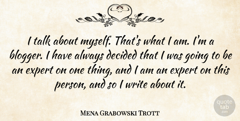 Mena Grabowski Trott Quote About Writing, Experts, Persons: I Talk About Myself Thats...