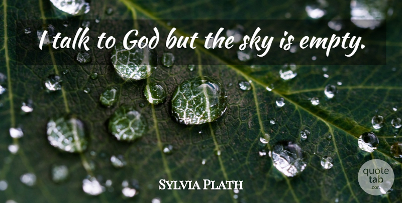 Sylvia Plath Quote About Sad, God, Fear: I Talk To God But...