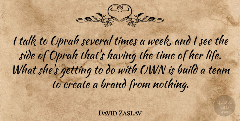 David Zaslav Quote About Brand, Build, Create, Life, Oprah: I Talk To Oprah Several...